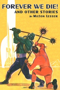 Stories that both thrill and make you think, from golden age science fiction master Milton Lesser
